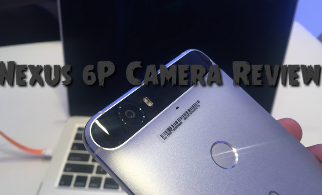 Nexus 6P Camera Review