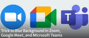 Trick to Blur Background in Zoom, Google Meet, and Microsoft Teams