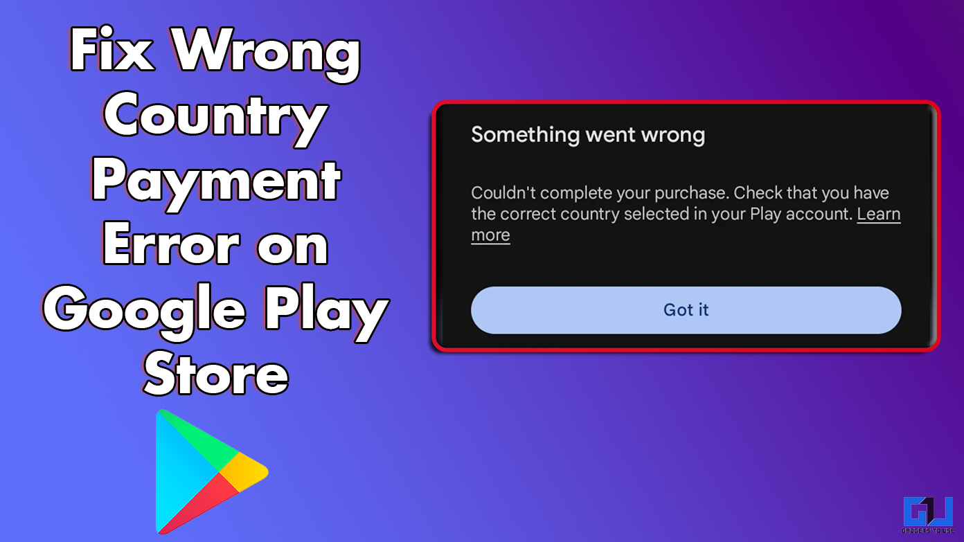 5 formas de corregir el error de país incorrecto al pagar en Google Play Store o Google One