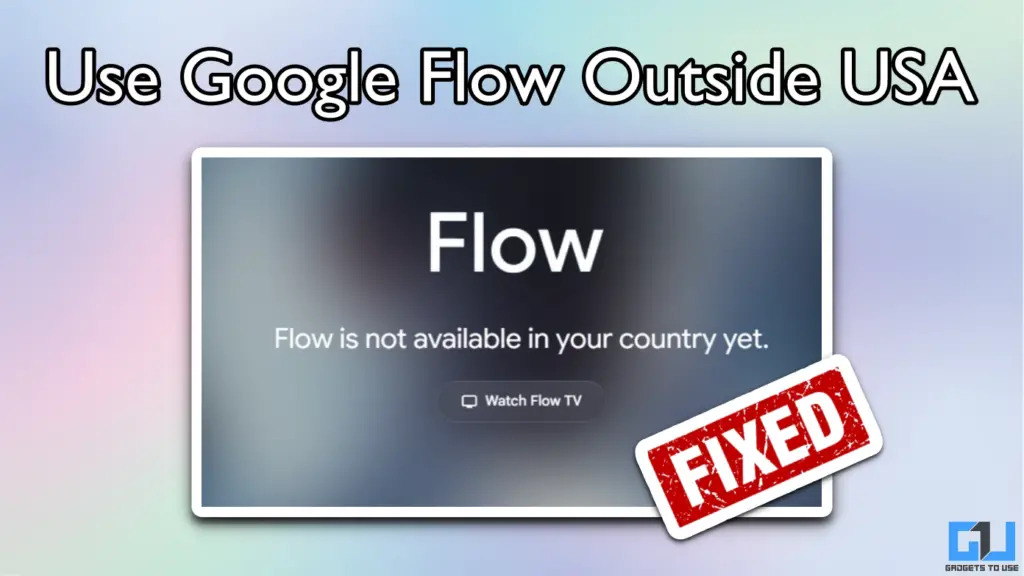 Use Google Flow Video Generator Outside United States