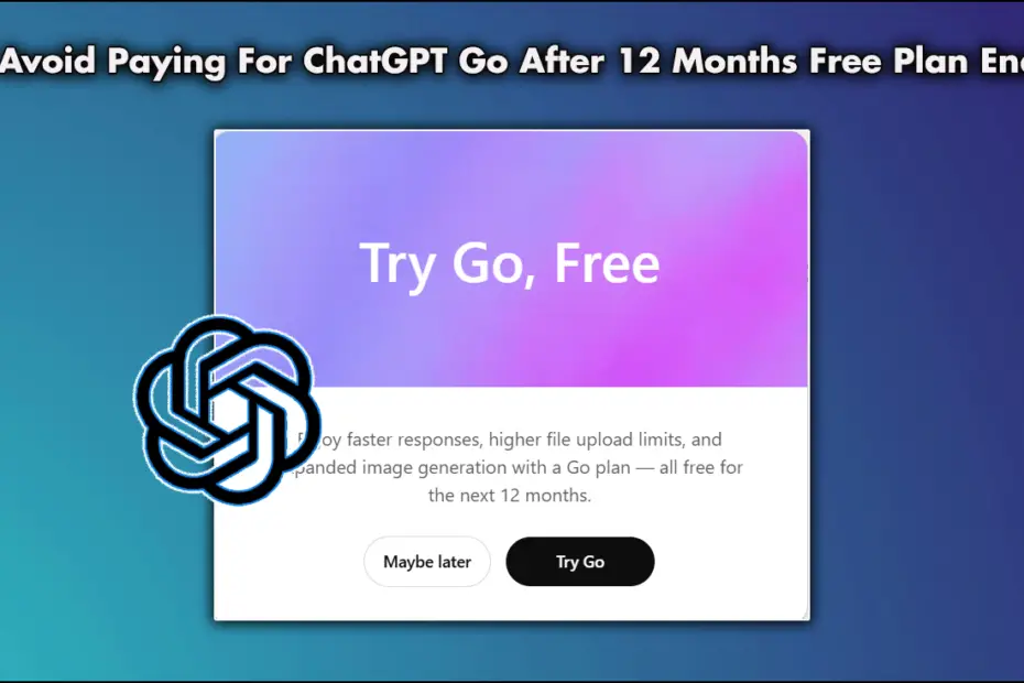 Avoid Paying For ChatGPT Go After 12 Months Free Plan Ends