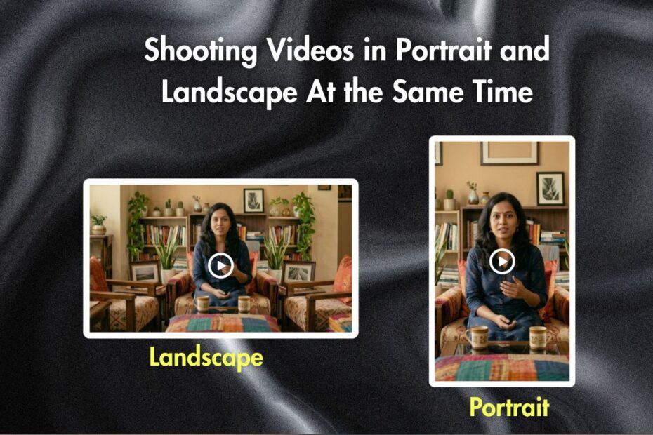 Shooting Videos in Portrait and Landscape At the Same Time